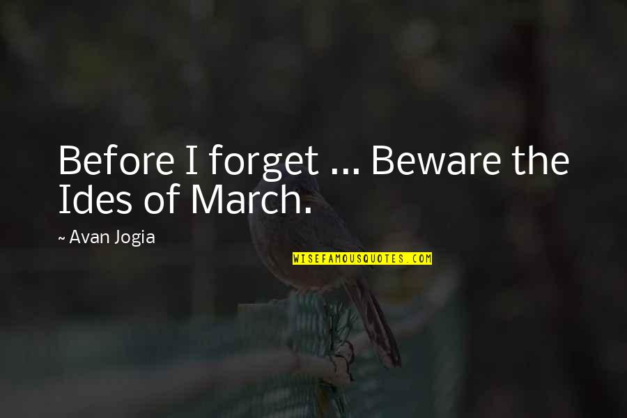 Konanos Quotes By Avan Jogia: Before I forget ... Beware the Ides of