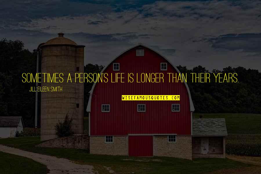 Konanos Quotes By Jill Eileen Smith: Sometimes a person's life is longer than their
