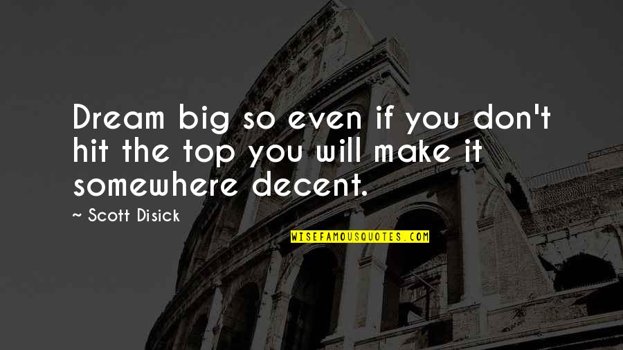Konar Quotes By Scott Disick: Dream big so even if you don't hit