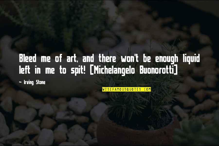 Konate Sofifa Quotes By Irving Stone: Bleed me of art, and there won't be Konate Sofifa Quotes By Irving Stone: Bleed me of art, and there won't be