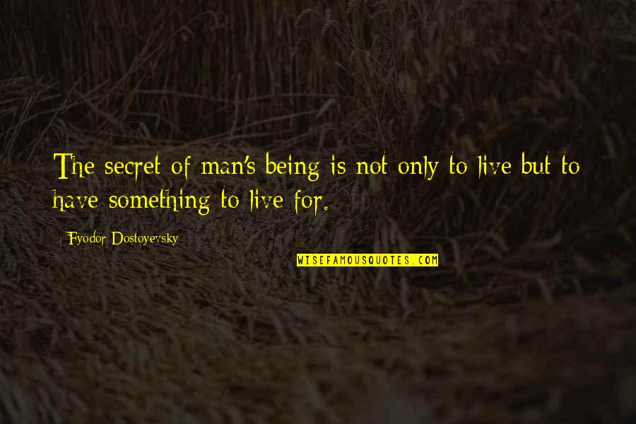 Konate West Quotes By Fyodor Dostoyevsky: The secret of man's being is not only