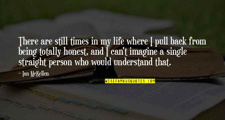 Koncentracn Quotes By Ian McKellen: There are still times in my life where