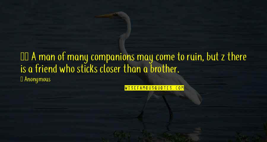 Koncentrated Quotes By Anonymous: 24 A man of many companions may come Koncentrated Quotes By Anonymous: 24 A man of many companions may come