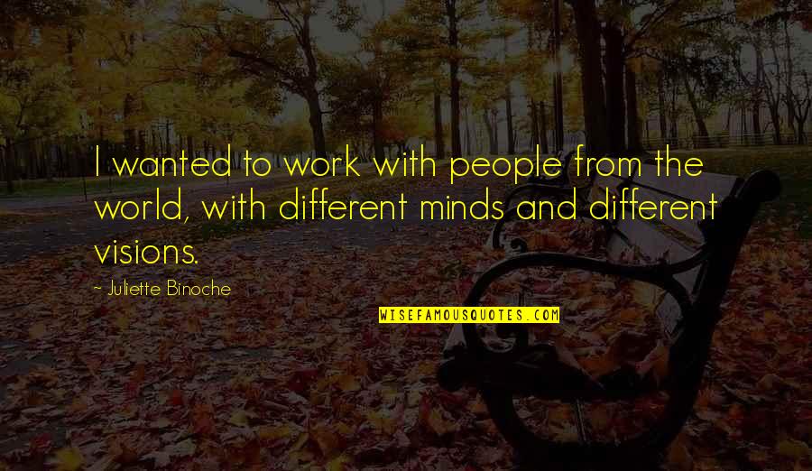 Koncepcja Behawiorystyczna Quotes By Juliette Binoche: I wanted to work with people from the Koncepcja Behawiorystyczna Quotes By Juliette Binoche: I wanted to work with people from the