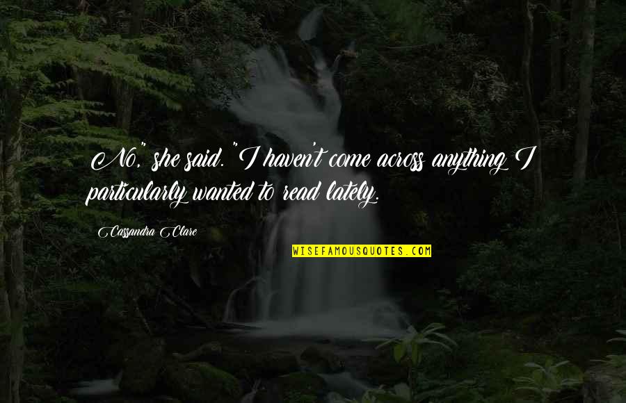 Konceptet Kerkimet Quotes By Cassandra Clare: No," she said. "I haven't come across anything Konceptet Kerkimet Quotes By Cassandra Clare: No," she said. "I haven't come across anything