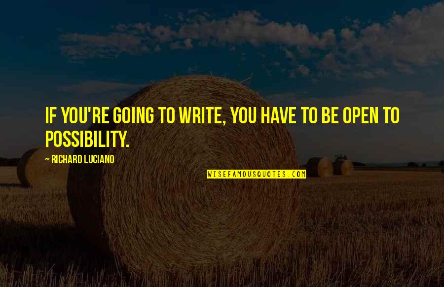 Konceptet Kerkimet Quotes By Richard Luciano: If you're going to write, you have to Konceptet Kerkimet Quotes By Richard Luciano: If you're going to write, you have to