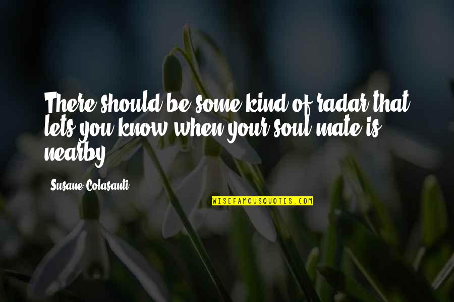 Koncertek Quotes By Susane Colasanti: There should be some kind of radar that Koncertek Quotes By Susane Colasanti: There should be some kind of radar that