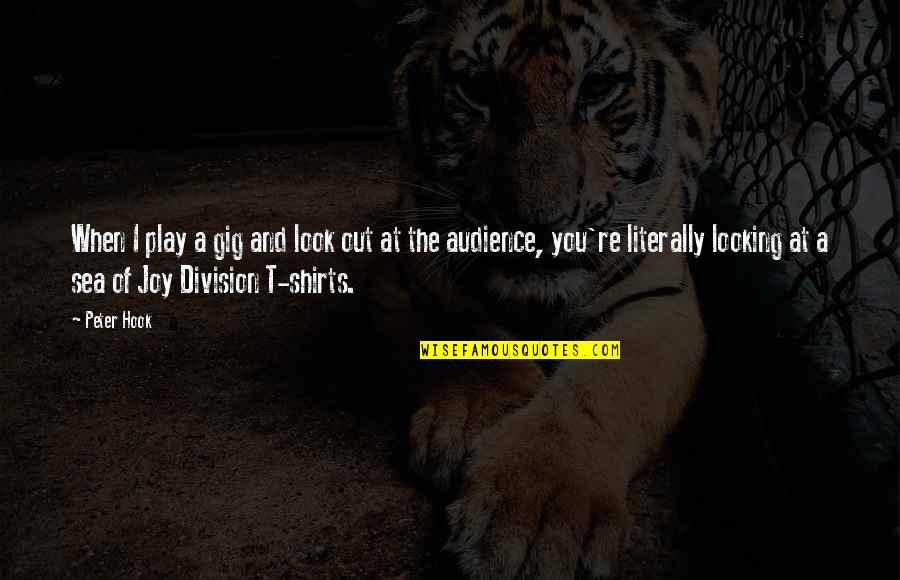 Konchalovsky Odyssey Quotes By Peter Hook: When I play a gig and look out