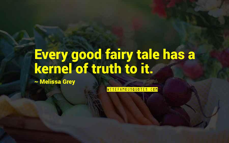 Konciliace Quotes By Melissa Grey: Every good fairy tale has a kernel of