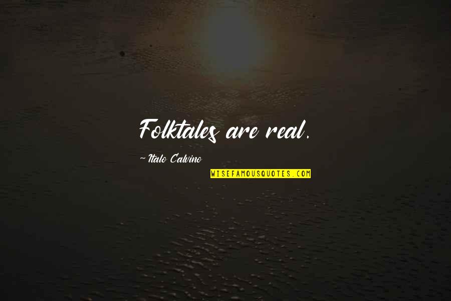 Konculj Quotes By Italo Calvino: Folktales are real. Konculj Quotes By Italo Calvino: Folktales are real.