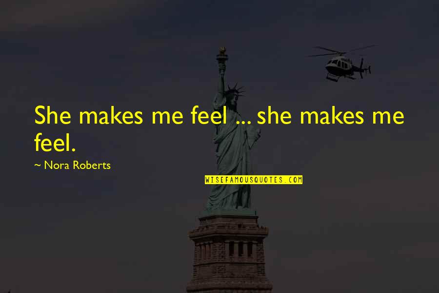 Koncz G Bor Quotes By Nora Roberts: She makes me feel ... she makes me Koncz G Bor Quotes By Nora Roberts: She makes me feel ... she makes me