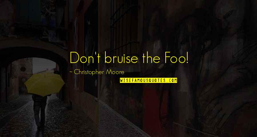 Kondabolu Hari Quotes By Christopher Moore: Don't bruise the Foo!