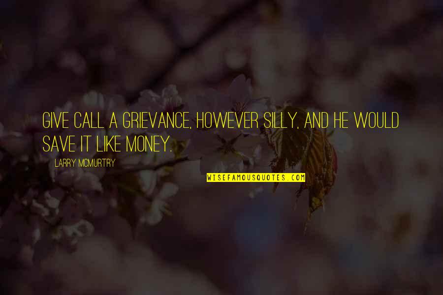 Kondalarao Quotes By Larry McMurtry: Give Call a grievance, however silly, and he