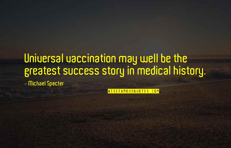 Kondalarao Quotes By Michael Specter: Universal vaccination may well be the greatest success