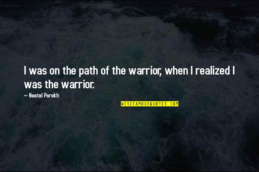 Kondapaneni Srikant Quotes By Neetal Parekh: I was on the path of the warrior,