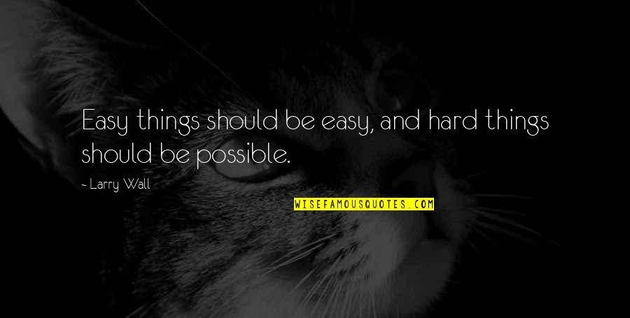 Kondhwa Quotes By Larry Wall: Easy things should be easy, and hard things