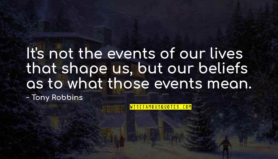 Kondhwa Quotes By Tony Robbins: It's not the events of our lives that