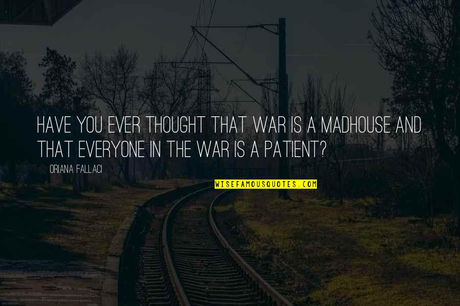 Konditorei Quotes By Oriana Fallaci: Have you ever thought that war is a Konditorei Quotes By Oriana Fallaci: Have you ever thought that war is a