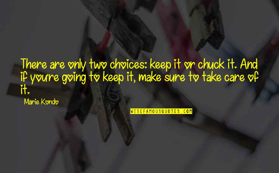 Kondo Quotes By Marie Kondo: There are only two choices: keep it or