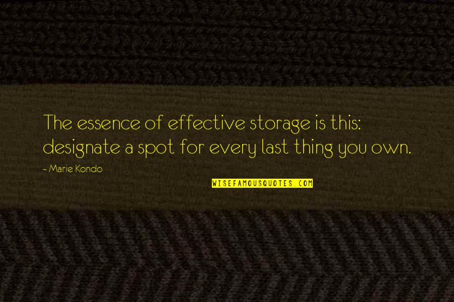 Kondo Quotes By Marie Kondo: The essence of effective storage is this: designate