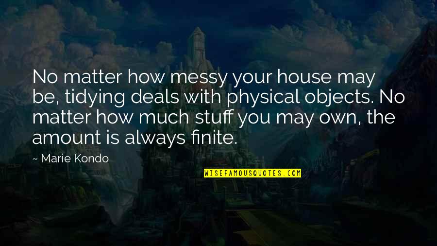 Kondo Quotes By Marie Kondo: No matter how messy your house may be,