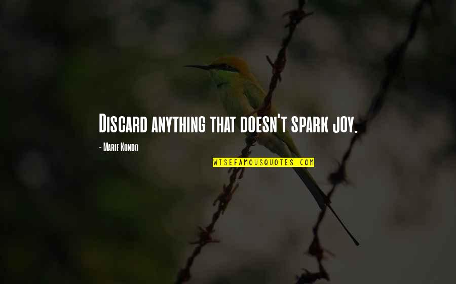 Kondo Quotes By Marie Kondo: Discard anything that doesn't spark joy.