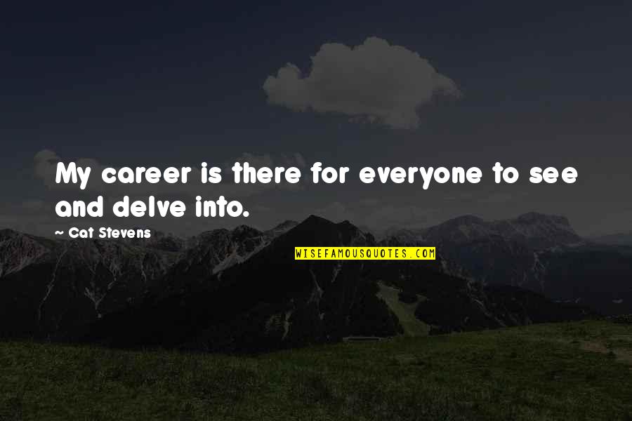 Kondos Art Quotes By Cat Stevens: My career is there for everyone to see Kondos Art Quotes By Cat Stevens: My career is there for everyone to see