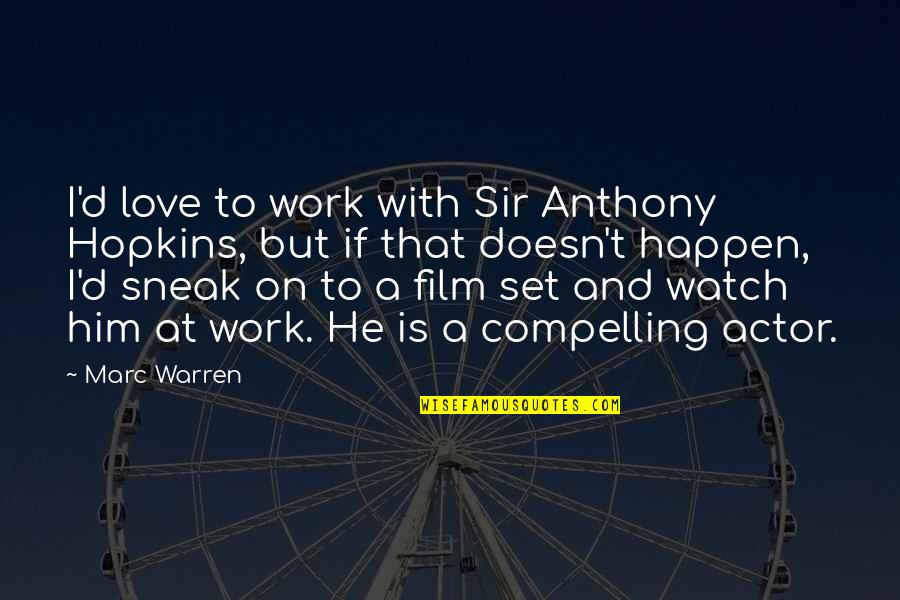 Kondos Art Quotes By Marc Warren: I'd love to work with Sir Anthony Hopkins, Kondos Art Quotes By Marc Warren: I'd love to work with Sir Anthony Hopkins,
