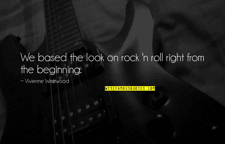 Kondos Art Quotes By Vivienne Westwood: We based the look on rock 'n roll Kondos Art Quotes By Vivienne Westwood: We based the look on rock 'n roll
