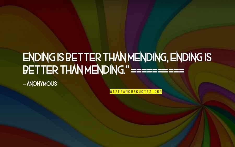Kondou Asami Quotes By Anonymous: Ending is better than mending, ending is better