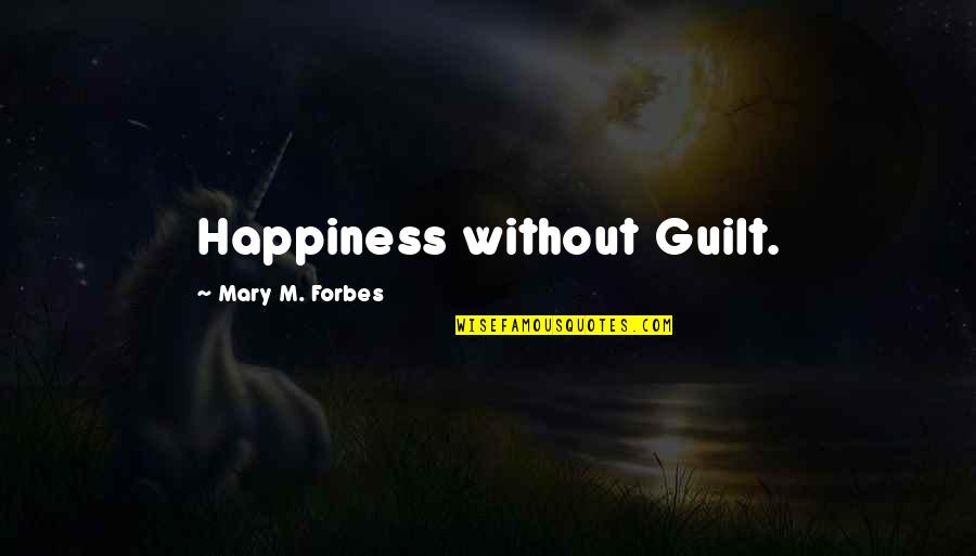Kondou Asami Quotes By Mary M. Forbes: Happiness without Guilt.