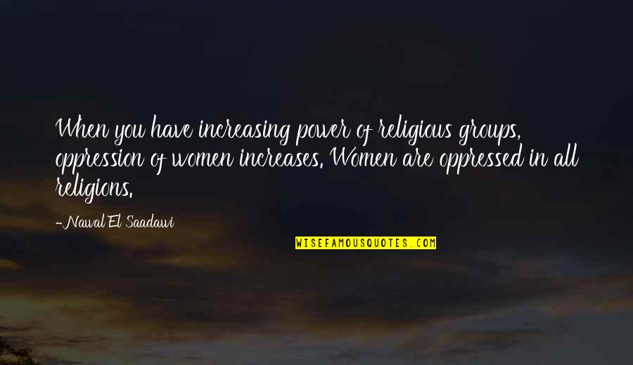 Kondou Gintama Quotes By Nawal El Saadawi: When you have increasing power of religious groups, Kondou Gintama Quotes By Nawal El Saadawi: When you have increasing power of religious groups,