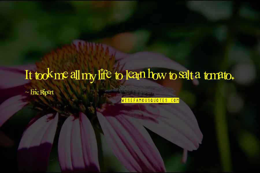 Kondova Art Quotes By Eric Ripert: It took me all my life to learn