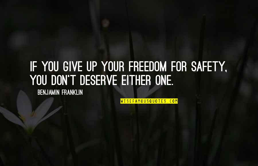 Kondracki And Wellman Quotes By Benjamin Franklin: If you give up your freedom for safety, Kondracki And Wellman Quotes By Benjamin Franklin: If you give up your freedom for safety,