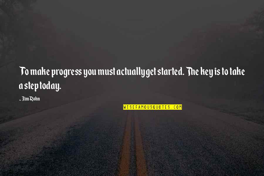 Kondracki Hingham Quotes By Jim Rohn: To make progress you must actually get started.