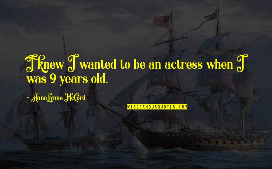 Kondratov Roman Quotes By AnnaLynne McCord: I knew I wanted to be an actress