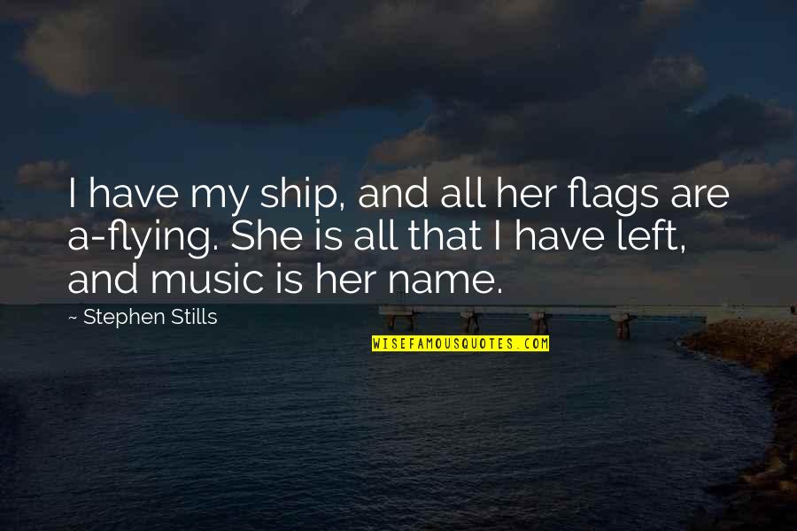 Kondratov Roman Quotes By Stephen Stills: I have my ship, and all her flags