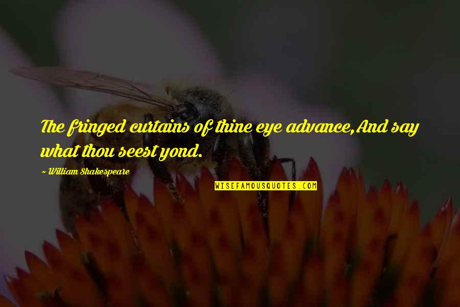 Kondratov Roman Quotes By William Shakespeare: The fringed curtains of thine eye advance,And say Kondratov Roman Quotes By William Shakespeare: The fringed curtains of thine eye advance,And say