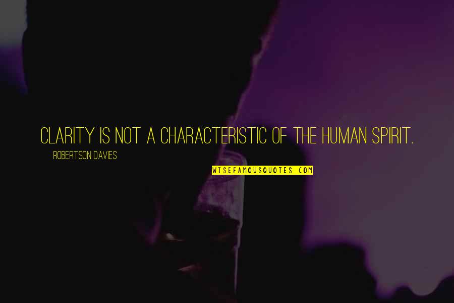 Kondusifitas Quotes By Robertson Davies: Clarity is not a characteristic of the human
