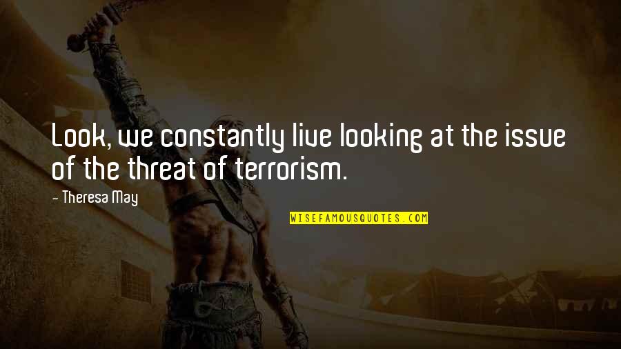 Konecki Life Quotes By Theresa May: Look, we constantly live looking at the issue