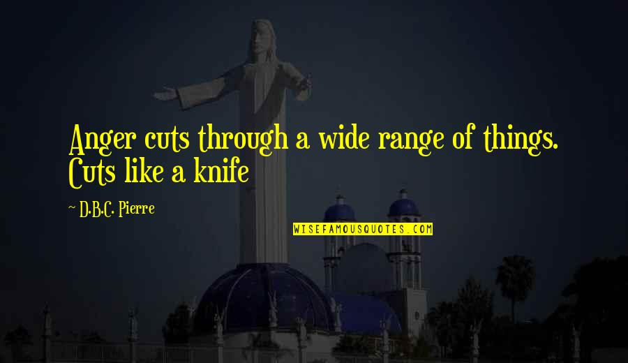 Konecranes Inc Quotes By D.B.C. Pierre: Anger cuts through a wide range of things. Konecranes Inc Quotes By D.B.C. Pierre: Anger cuts through a wide range of things.