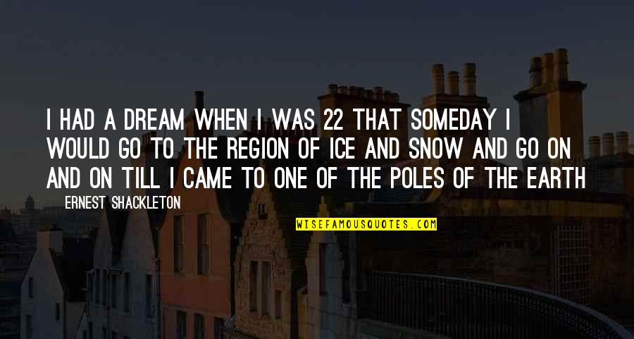 Koneko High School Quotes By Ernest Shackleton: I had a dream when i was 22 Koneko High School Quotes By Ernest Shackleton: I had a dream when i was 22