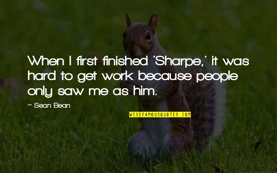 Konerko Grand Quotes By Sean Bean: When I first finished 'Sharpe,' it was hard Konerko Grand Quotes By Sean Bean: When I first finished 'Sharpe,' it was hard
