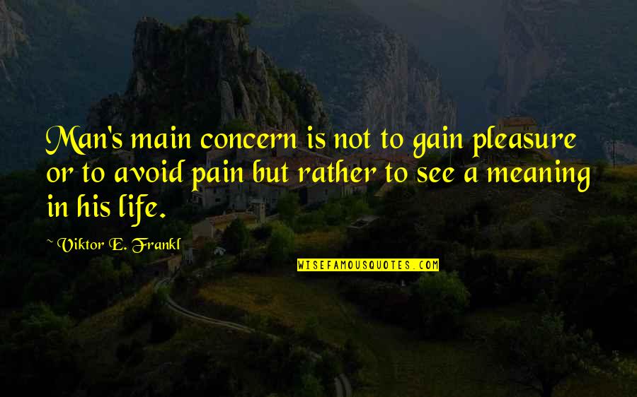 Konerko Inside The Park Quotes By Viktor E. Frankl: Man's main concern is not to gain pleasure Konerko Inside The Park Quotes By Viktor E. Frankl: Man's main concern is not to gain pleasure