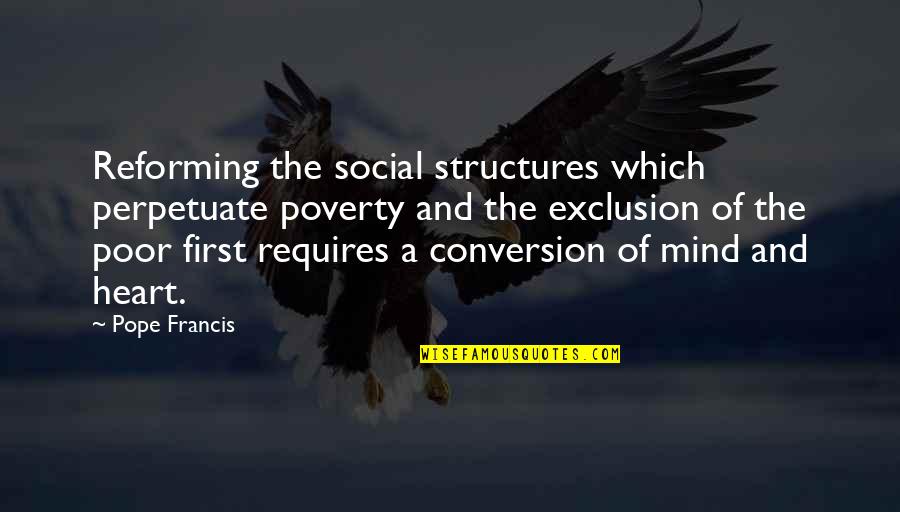 Konesky Canning Quotes By Pope Francis: Reforming the social structures which perpetuate poverty and