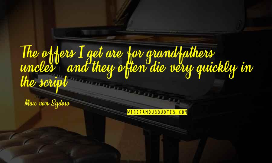 Konfesjonal Quotes By Max Von Sydow: The offers I get are for grandfathers, uncles Konfesjonal Quotes By Max Von Sydow: The offers I get are for grandfathers, uncles