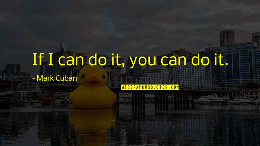 Konfiguracija Znacenje Quotes By Mark Cuban: If I can do it, you can do