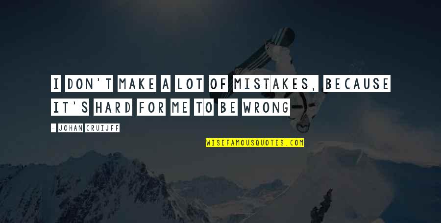 Konflik Keluarga Quotes By Johan Cruijff: I don't make a lot of mistakes, because