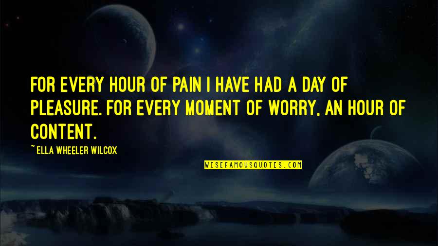 Konflik Quotes By Ella Wheeler Wilcox: For every hour of pain I have had Konflik Quotes By Ella Wheeler Wilcox: For every hour of pain I have had