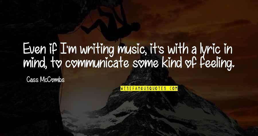 Konfliktuskezel S Quotes By Cass McCombs: Even if I'm writing music, it's with a Konfliktuskezel S Quotes By Cass McCombs: Even if I'm writing music, it's with a